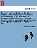 Poem, in Commemoration of the Late National Loss in the Sudden and Lamented Decease of Her Royal Highness the Princess Charlotte Augusta of Wales and