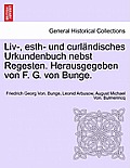LIV-, Esth- Und Curlandisches Urkundenbuch Nebst Regesten. Herausgegeben Von F. G. Von Bunge. Bd. VII-IX: ... - ..
