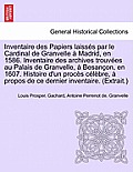 Inventaire Des Papiers Laisses Par Le Cardinal de Granvelle a Madrid, En 1586. Inventaire Des Archives Trouvees Au Palais de Granvelle, a Besancon, En