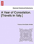 A Year of Consolation. [Travels in Italy.]