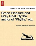 Green Pleasure and Grey Grief. by the Author of Phyllis, Etc. Vol. II