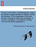 Twenty of the Plays of Shakespeare, being the whole number printed in Quarto during his life-time. (The Contention of the two famous Houses of York an