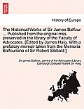 The Historical Works of Sir James Balfour ... Published from the Original Mss. Preserved in the Library of the Faculty of Advocates. [Edited by James