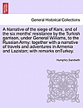 A Narrative of the Siege of Kars, and of the Six Months' Resistance by the Turkish Garrison, Under General Williams, to the Russian Army: Together wit