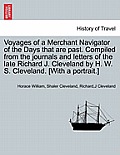 Voyages of a Merchant Navigator of the Days That Are Past. Compiled from the Journals and Letters of the Late Richard J. Cleveland by H. W. S. Clevela