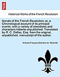Annals of the French Revolution; Or, a Chronological Account of Its Principal Events; With a Variety of Anecdotes and Characters Hitherto Unpublished.