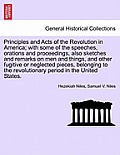 Principles and Acts of the Revolution in America; with some of the speeches, orations and proceedings, also sketches and remarks on men and things, an