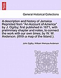 A Description and History of Jamaica Reprinted from an Account of America by J. Ogilby; First Published in 1671, with Preliminary Chapter and Notes, t