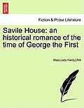 Savile House: an historical romance of the time of George the First