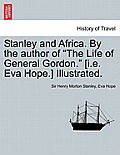 Stanley and Africa. by the Author of the Life of General Gordon. [I.E. Eva Hope.] Illustrated.