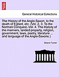 The History of the Anglo-Saxon, to the death of Egbert, etc. (Vol. 2, 3. To the Norman Conquest.-Vol. 4. The History of the manners, landed property,
