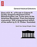 Diary of D. H., a Private in Colonel P. Dudley Sargent's Regiment of the Massachusetts Line, in the Army of the American Revolution. from the Original