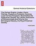The Earliest English. Angles, Carini, Warings, Rugians or Russians, Hunsing. Local Names of England. Read Before the Antiquarian Society, the Literary