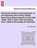 Universal History Americanised; Or, an Historical View of the World, from the Earliest Records to the Year 1808. with a Brief View of History from 180