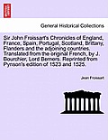 Sir John Froissart's Chronicles of England, France, Spain, Portugal, Scotland, Brittany, Flanders and the adjoining countries. Translated from the ori