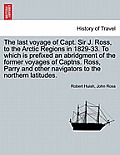 The last voyage of Capt. Sir J. Ross, to the Arctic Regions in 1829-33. To which is prefixed an abridgment of the former voyages of Captns. Ross, Parr