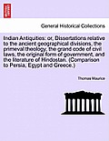 Indian Antiquities: or, Dissertations relative to the ancient geographical divisions, the primeval theology, the grand code of civil laws,