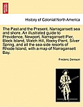The Past and the Present. Narragansett Sea and Shore. an Illustrated Guide to Providence, Newport, Narragansett Pier, Block Island, Watch Hill, Rocky