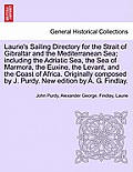 Laurie's Sailing Directory for the Strait of Gibraltar and the Mediterranean Sea; Including the Adriatic Sea, the Sea of Marmora, the Euxine, the Leva