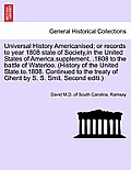 Universal History Americanised; Or Records to Year 1808 State of Society, in the United States of America.Supplement, .1808 to the Battle of Waterloo.