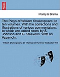 The Plays of William Shakespeare. in Ten Volumes. with the Corrections and Illustrations of Various Commentators; To Which Are Added Notes by S. Johns
