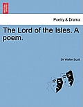 The Lord of the Isles. a Poem.