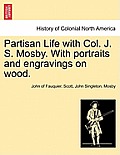 Partisan Life with Col. J. S. Mosby. With portraits and engravings on wood.