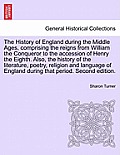 The History of England during the Middle Ages, comprising the reigns from William the Conqueror to the accession of Henry the Eighth. Also, the histor