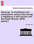 Sarawak; Its Inhabitants and Productions; Being Notes During a Residence in That Country with the Rajah Brooke. [With Plates.]