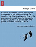 Rambles in Waltham Forest. a Stranger's Contribution to the Triennial Sale for the Benefit of the Wanstead Lying-In Charity. [A Poem Sometimes Attribu