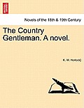 The Country Gentleman. a Novel. Vol. III.