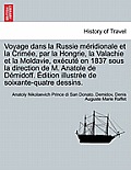 Voyage dans la Russie m?ridionale et la Crim?e, par la Hongrie, la Valachie et la Moldavie, ex?cut? en 1837 sous la direction de M. Anatole de D?midof