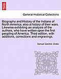 Biography and History of the Indians of North America; also a history of their wars. Likewise exhibiting an analysis of the authors, who have written