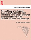 Rough Notes of a Journey Through the Wilderness, from Trinidad to Para, Brazil, by Way of the Great Cataracts of the Orinoco, Atabapo, and Rio Negro.