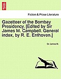 Gazetteer of the Bombay Presidency. [Edited by Sir James M. Campbell. General index, by R. E. Enthoven.] Vol. XX.