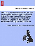 The Court and Times of Charles the First; illustrated by authentic and confidential letters, from various public and private collections; including me