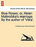 Blue Roses; Or, Helen Malinofska's Marriage. by the Author of 'v Ra'.
