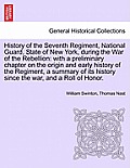 History of the Seventh Regiment, National Guard, State of New York, during the War of the Rebellion: with a preliminary chapter on the origin and earl