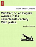 Winifred; Or, an English Maiden in the Seventeenth Century. with Plates.