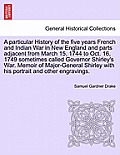A Particular History of the Five Years French and Indian War in New England and Parts Adjacent from March 15, 1744 to Oct. 16, 1749 Sometimes Called G