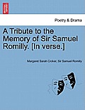A Tribute to the Memory of Sir Samuel Romilly. [in Verse.]