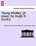 Young Mistley. [A Novel, by Hugh S. Scott.] Vol. II