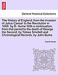 The History of England; from the invasion of Julius Caesar to the Revolution in 1688: by D. Hume With a continuation, from that period to the death of