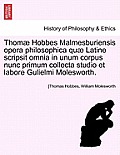 Thomae Hobbes Malmesburiensis Opera Philosophica Quae Latine Scripsit Omnia in Unum Corpus Nunc Primum Collecta Studio Et Labore Gulielmi Molesworth.
