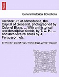 Architecture at Ahmedabad, the Capital of Goozerat, photographed by Colonel Biggs, ... With an historical and descriptive sketch, by T. C. H., ... and