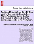 Facts and Figures from Italy. by Don Jeremy Savonarola, Benedictine Monk. Addressed During the Last Two Winters to Charles Dickens, Being an Appendix
