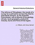 The Isthmus of Tehuatepec: The Results of a Survey for a Railroad to Connect the Atlantic and Pacific Oceans, by the Scientific Commission, with