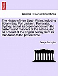 The History of New South Wales, including Botany Bay, Port Jackson, Pamaratta, Sydney, and all its dependancies with the customs and manners of the na