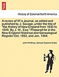 A Review of W.'s Journal, as Edited and Published by J. Savage, Under the Title of the History of New-England from 1630 to 1649. by J. W., Esq. Prepar