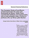 The Complete Works of Lord Byron, containing besides the notes and illustrations by Moore, Walter Scott considerable additions and original notes, wit